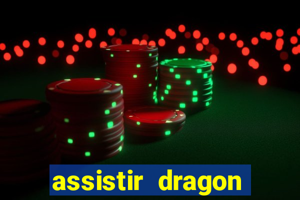 assistir dragon super dublado